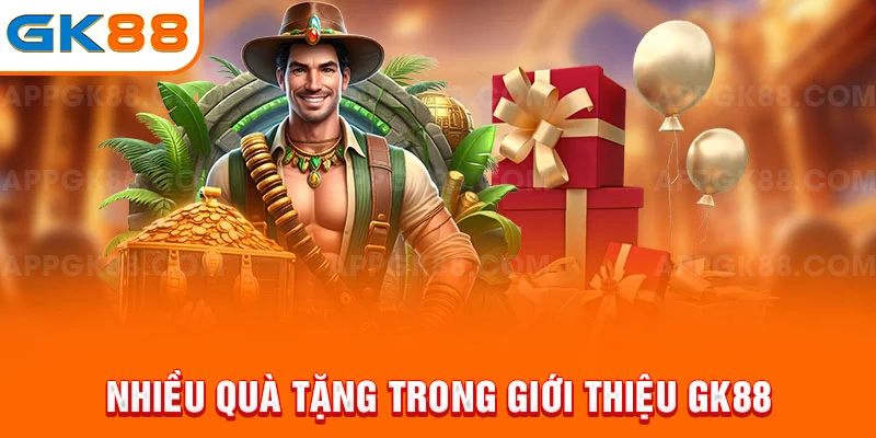 Nhiều quà tặng trong giới thiệu GK88