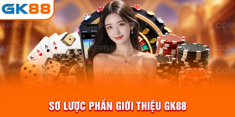 Sơ lược phần giới thiệu GK88